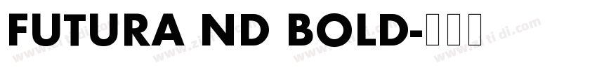 FUTURA ND BOLD字体转换 FUTURA ND BOLD字体转换